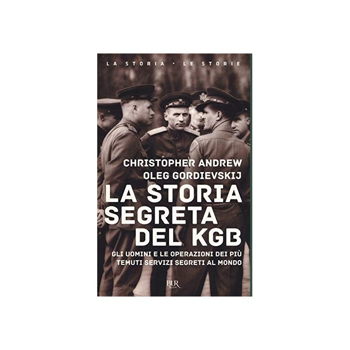 La storia segreta del KGB. Gli uomini e le operazioni dei più temuti segreti al mondo